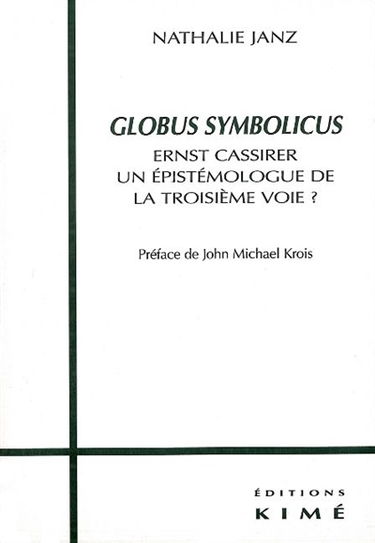 Globus symbolicus : Ernst Cassirer : une épistémologie de la troisième voie ?