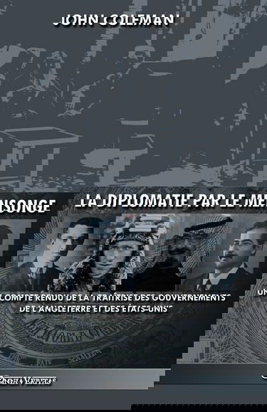La diplomatie par le mensonge: un compte rendu de la traîtrise des gouvernements de l'Angleterre et des États-Unis