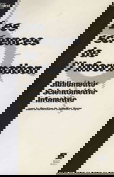 Les sciences de l'information : bibliométrie, infométrie, scientométrie