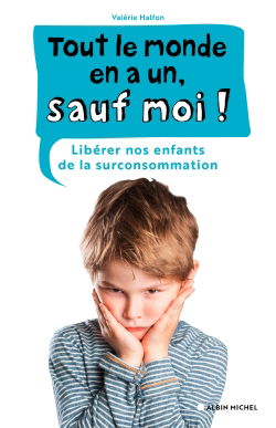 Tout le monde en a un, sauf moi ! : libérer nos enfants de la surconsommation