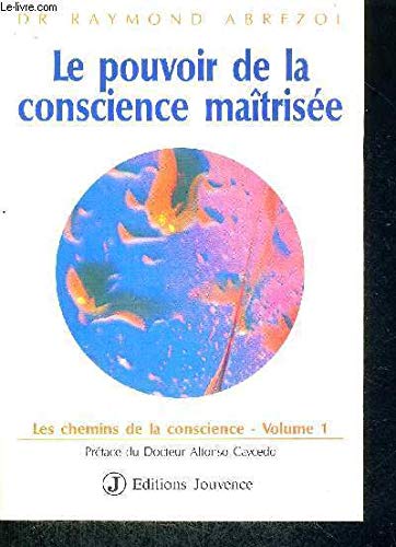 Les Chemins de la conscience. Vol. 1. Le Pouvoir de la conscience maîtrisée