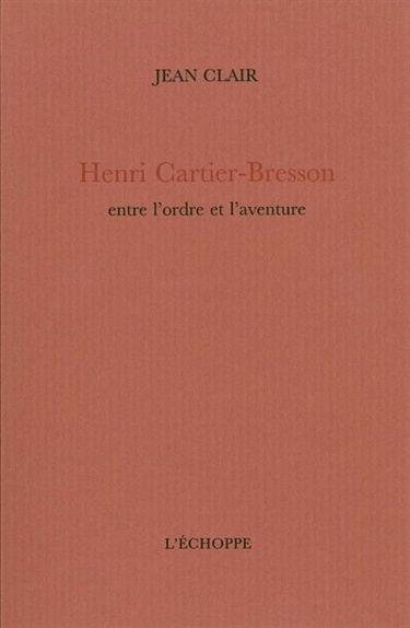Jean Clair, Henri Cartier-Bresson, entre l'ordre et l'aventure