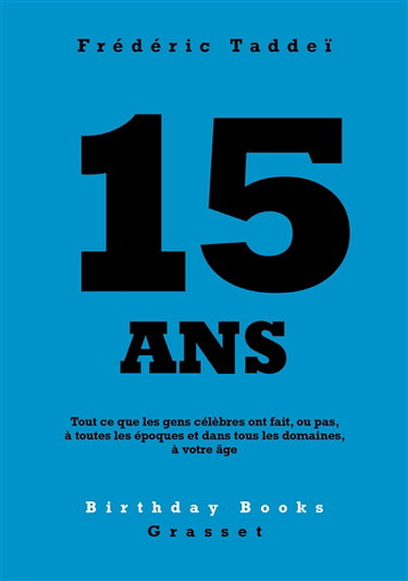 Couverture de 15 ans : tout ce que les gens célèbres ont fait, ou pas, à toutes les époques et dans tous les domaines, à votre âge