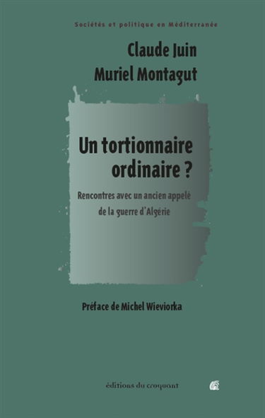 Un tortionnaire ordinaire ? : rencontres avec un ancien appelé de la guerre d'Algérie