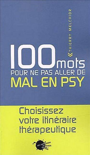 100 mots pour ne pas aller de mal en psy : choisissez votre itinéraire thérapeutique