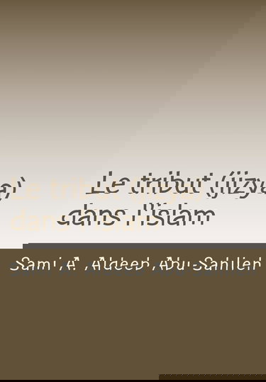 Le tribut (jizya) dans l'islam: Interprétation du verset coranique 113/9:29 relatif au tribut (jizya) à travers les siècles