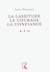 La lassitude, le courage, la confiance