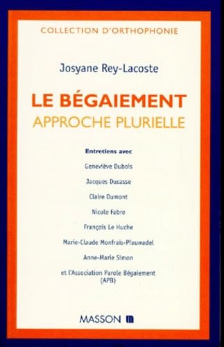 Le bégaiement, approche pluridisciplinaire : entretiens avec Nicole Fabre, François Le Huche, G. Dubois...