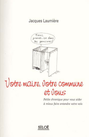 Votre maire, votre commune et vous : petite chronique pour vous aider à mieux faire entendre votre voix
