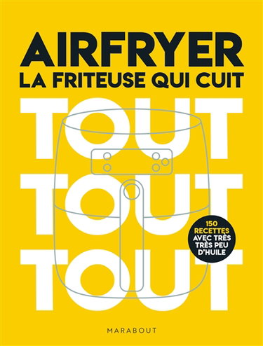 Couverture de Airfryer : la friteuse qui cuit tout tout tout : 190 recettes avec très très peu d'huile par Collectif