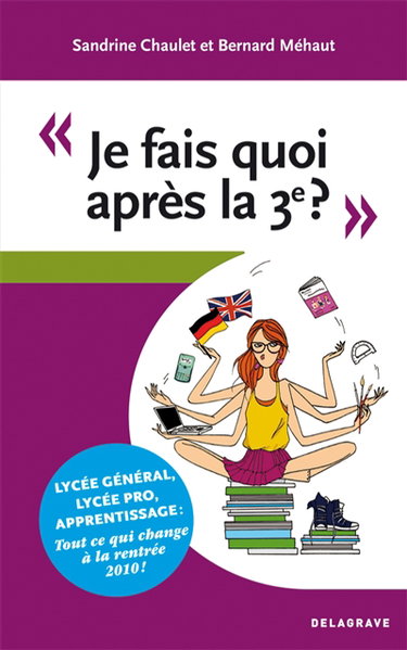 Je fais quoi après la 3e ? : lycée général, lycée pro, apprentissage, tout ce qui change à la rentrée 2010 !