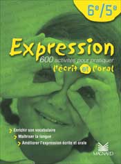 Expression, 6e-5e : 600 activités pour pratiquer l'écrit et l'oral