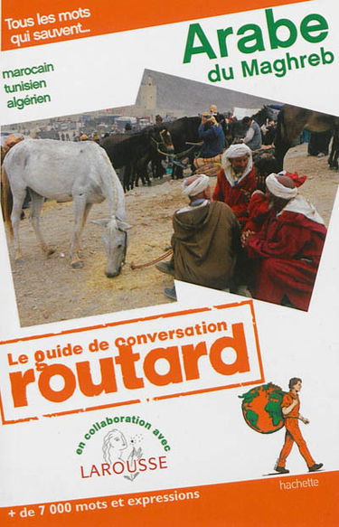 Arabe du Maghreb, marocain, tunisien, algérien : tous les mots qui sauvent... : + de 7.000 mots et expressions