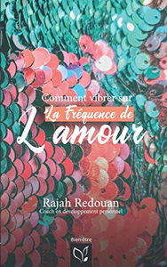 Comment vibrer sur la fréquence de l'amour