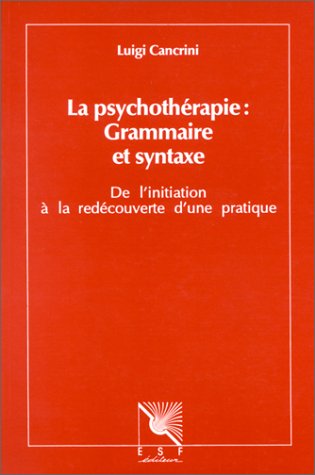 La Psychothérapie, grammaire et syntaxe : de l'initiation à la redécouverte d'une pratique