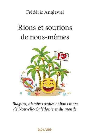 Rions et sourions de nous mêmes : Blagues, histoires drôles et bons mots de Nouvelle-Calédonie et du monde
