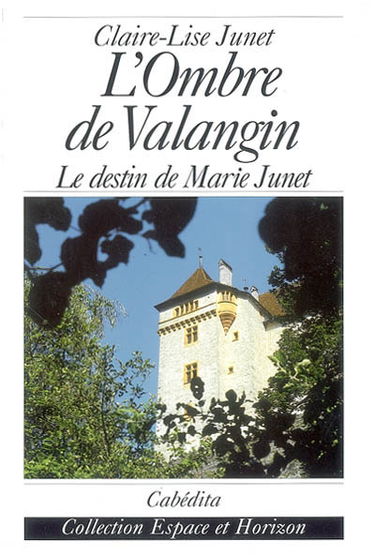 L'ombre de Valangin : le destin de Marie Junet