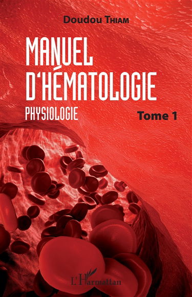 Manuel d'hématologie. Vol. 1. Physiologie