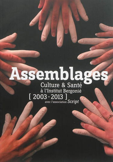 Assemblages : culture & santé à l'Institut Bergonié, 2003-2013