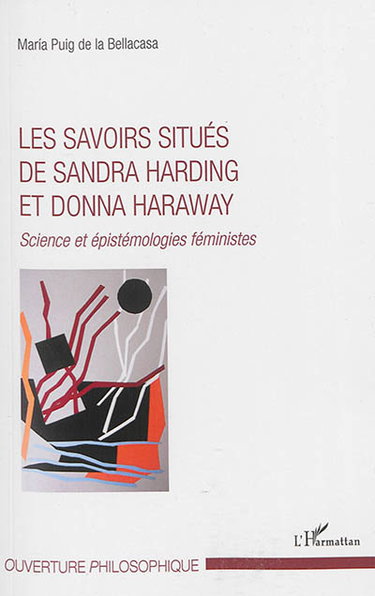 Couverture de Les savoirs situés de Sandra Harding et Donna Haraway : science et épistémologies féministes par Maria Puig de la Bellacasa