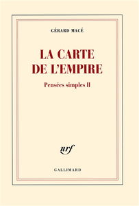 Pensées simples. Vol. 2. La carte de l'Empire