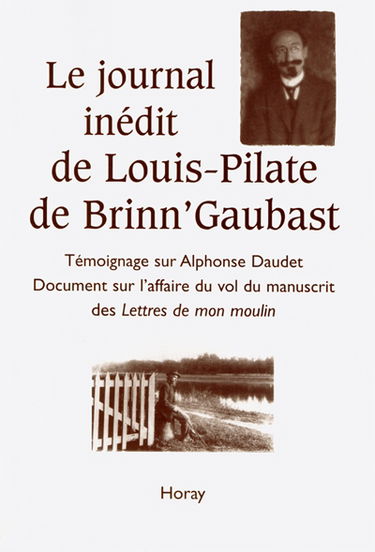 Le journal inédit de Louis-Pilate de Brinn'Gaubast : témoignage sur Alphonse Daudet, document sur l'affaire du vol du manuscrit des Lettres de mon moulin