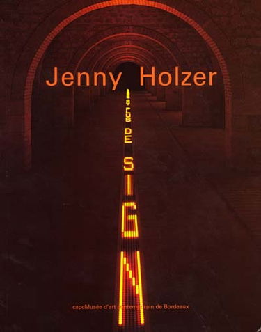 Jenny Holzer Oh : exposition, Bordeaux, CAPC-Musée d'art contemporain, 1er juin-2 sept. 2001