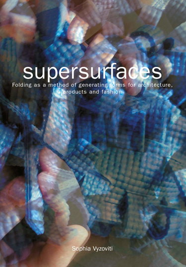 Couverture de Supersurfaces Folding as a method of generating forms for architecture, product and fasion : Folding as a Method of Generating Forms for Architecture, Products and Fashion