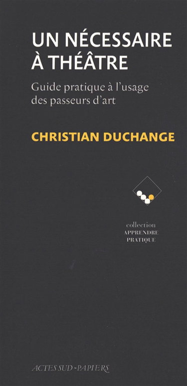 Un nécessaire à théâtre : guide pratique à l'usage des passeurs d'art