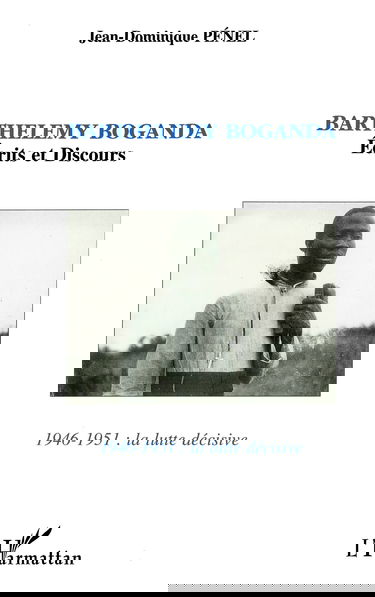 La Lutte décisive. Barthélémy Boganda : écrits et discours, 1946-1951