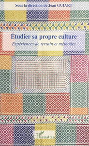 Etudier sa propre culture : expériences de terrain et de méthodes