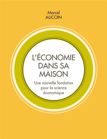 L'économie dans sa maison : Une nouvelle fondation pour la science économique