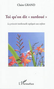 Toi qu'on dit surdoué : la précocité intellectuelle expliquée aux enfants