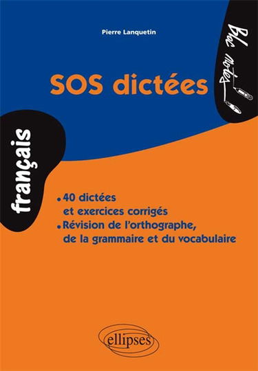 SOS dictées : 40 dictées et exercices corrigés, révision de l'orthographe, de la grammaire et du vocabulaire