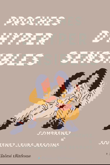Proches d'hypersensibles: Comprenez et soutenez leurs besoins