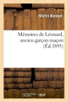 Couverture de Mémoires de Léonard, ancien garçon maçon (Ed.1895)