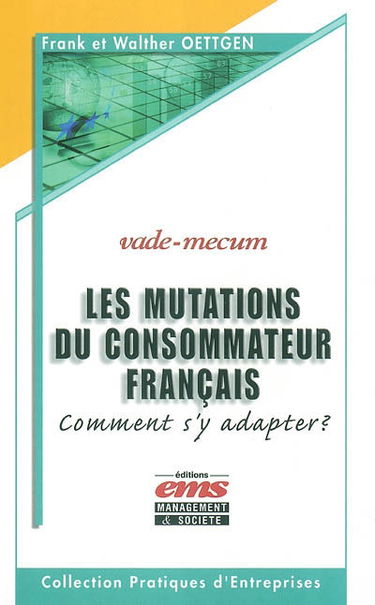 Les mutations du consommateur français : comment s'y adapter ? : vade-mecum