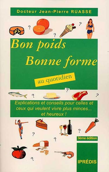 Bon poids, bonne forme au quotidien : explications et conseils pour celles et ceux qui veulent vivre plus minces et heureux !