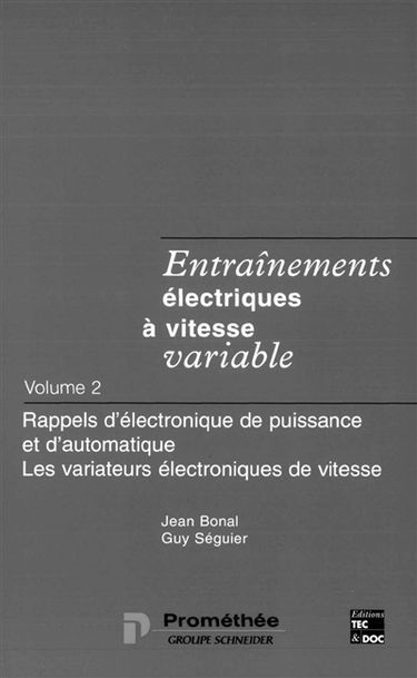 Entraînements électriques à vitesse variable. Vol. 2. Rappels d'électronique de puissance et d'automatique : les variateurs électroniques de vitesse