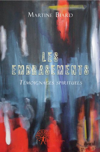 Les embrasements : Témoignages spirituels