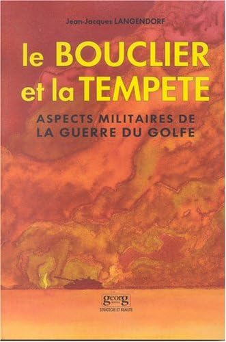 Le bouclier et la tempête : aspects militaires de la guerre du Golfe