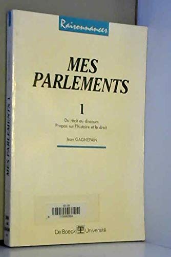 Mes parlements. Vol. 1. Du récit au discours : propos sur l'histoire et le droit