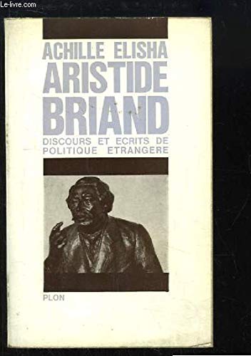 Aristide Briand. Discours et Ecrits de Politique Etrangère.