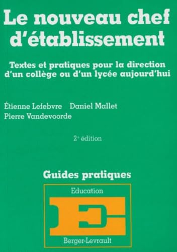 Le nouveau chef d'établissement: Textes et pratiques pour la direction d'un collège ou d'un lycée aujourd'hui, mis à jour au 1er juillet 1996