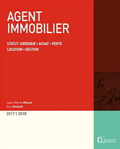 Agent immobilier 2017-2018 : statut juridique, achat, vente, location, gestion
