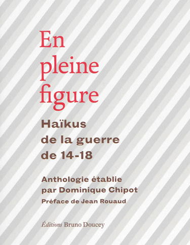 En pleine figure : haïkus de la guerre de 14-18