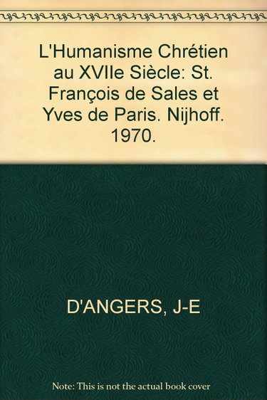 Couverture de L'Humanisme Chrétien au XVIIe Siècle: St. François de Sales et Yves de Paris. Nijhoff. 1970.