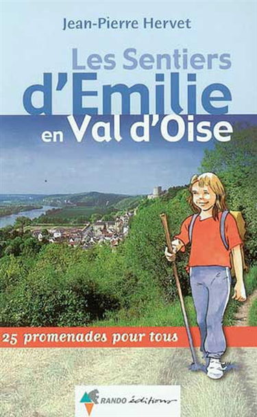 Les sentiers d'Emilie en Val-d'Oise : 25 promenades pour tous