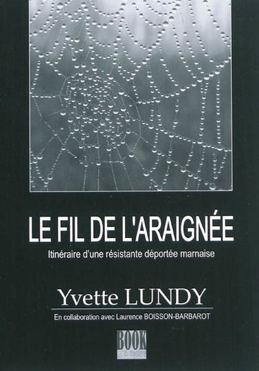 Le fil de l'araignée : itinéraire d'une résistante déportée marnaise