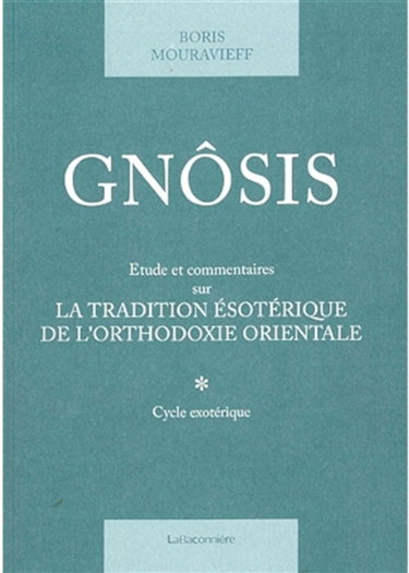 Gnôsis : étude et commentaires sur la tradition ésotérique de l'orthodoxie orientale. Vol. 1. Cycle exotérique